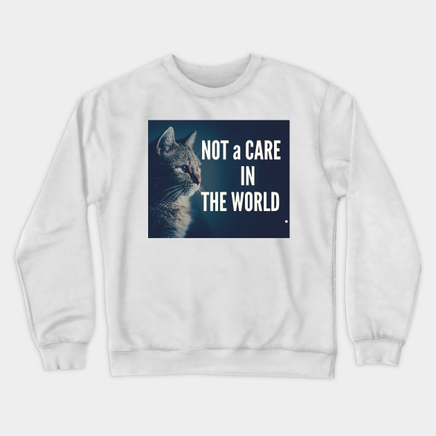 Not A Care In The World Crewneck Sweatshirt by Creative Town